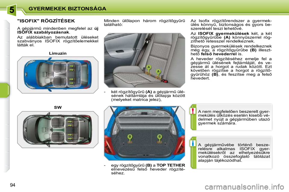 PEUGEOT 207 2010  Kezelési útmutató (in Hungarian) !
i
GYERMEKEK BIZTONSÁGA
94
� �A� �n�e�m� �m�e�g�f�e�l�e�l5�e�n� �b�e�s�z�e�r�e�l�t� �g�y�e�r�- 
�m�e�k�ü�l�é�s� �ü�t�k�ö�z�é�s� �e�s�e�t�é�n� �k�i�s�e�b�b� �v�é�-
�d�e�l�m�e�t�  �n�y�ú�j�t�