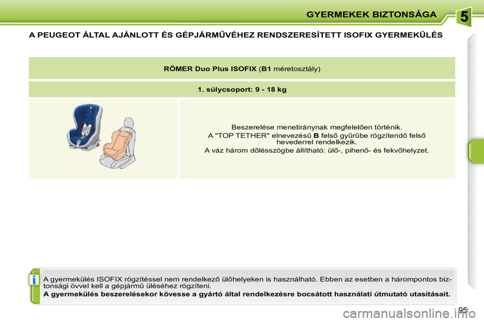 PEUGEOT 207 2010  Kezelési útmutató (in Hungarian) i
GYERMEKEK BIZTONSÁGA
95
�A� �P�E�U�G�E�O�T� �Á�L�T�A�L� �A�J�Á�N�L�O�T�T� �É�S� �G�É�P�J�Á�R�MB�V�É�H�E�Z� �R�E�N�D�S�Z�E�R�E�S�Í�T�E�T�T� �I�S�O�F�I�X� �G�Y�E�R�M�E�K�Ü�L�É�S� 
� �A� �g�