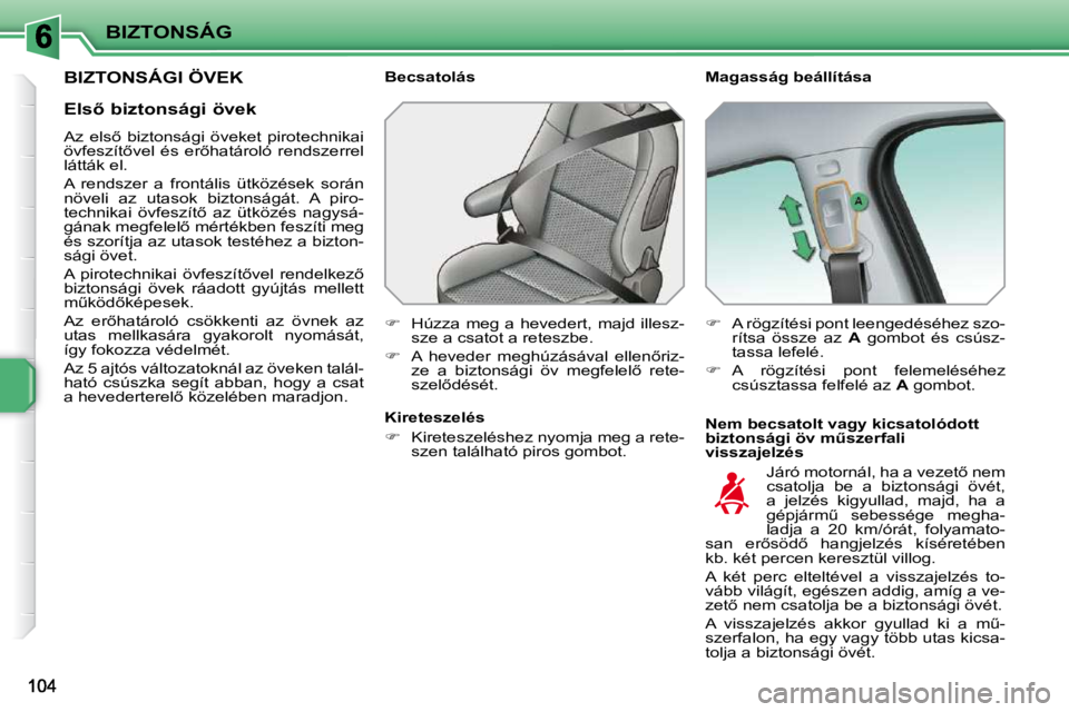PEUGEOT 207 2010  Kezelési útmutató (in Hungarian) BIZTONSÁG
�B�I�Z�T�O�N�S�Á�G�I� �Ö�V�E�K� � � �M�a�g�a�s�s�á�g� �b�e�á�l�l�í�t�á�s�a�  
� � �N�e�m� �b�e�c�s�a�t�o�l�t� �v�a�g�y� �k�i�c�s�a�t�o�l�ó�d�o�t�t�  
�b�i�z�t�o�n�s�á�g�i� �ö�v� �m