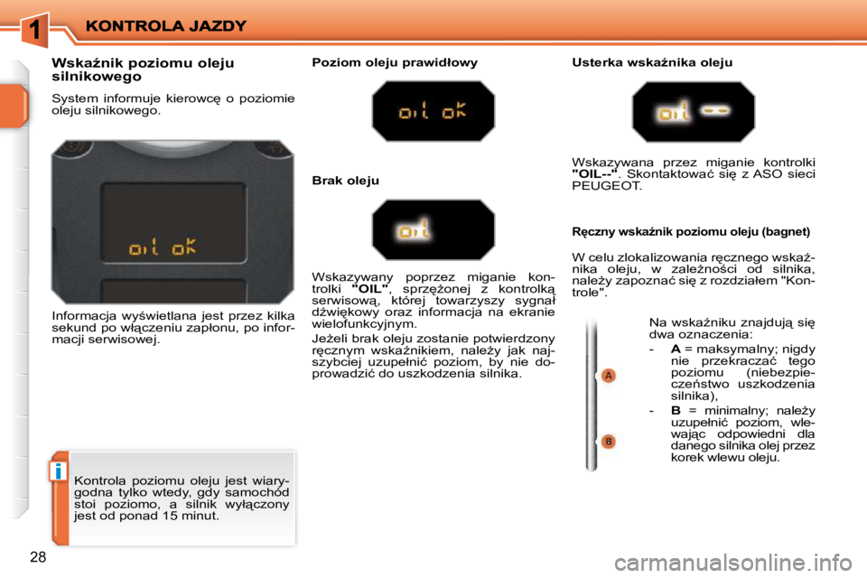 PEUGEOT 207 2010  Instrukcja obsługi (in Polish) �i
28
� �K�o�n�t�r�o�l�a�  �p�o�z�i�o�m�u�  �o�l�e�j�u�  �j�e�s�t�  �w�i�a�r�y�- 
�g�o�d�n�a�  �t�y�l�k�o�  �w�t�e�d�y�,�  �g�d�y�  �s�a�m�o�c�h�ó�d� 
�s�t�o�i�  �p�o�z�i�o�m�o�,�  �a�  �s�i�l�n�i�k�