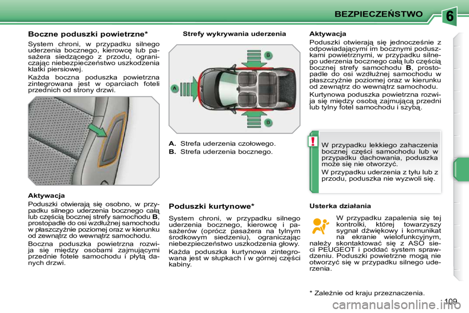 PEUGEOT 207 2010  Instrukcja obsługi (in Polish) !
�B�E�Z�P�I�E�C�Z�E0�S�T�W�O
109
� � � � � � � � � � �B�o�c�z�n�e� �p�o�d�u�s�z�k�i� �p�o�w�i�e�t�r�z�n�e� �*� �  
� �S�y�s�t�e�m�  �c�h�r�o�n�i�,�  �w�  �p�r�z�y�p�a�d�k�u�  �s�i�l�n�e�g�o�  
�u�d�