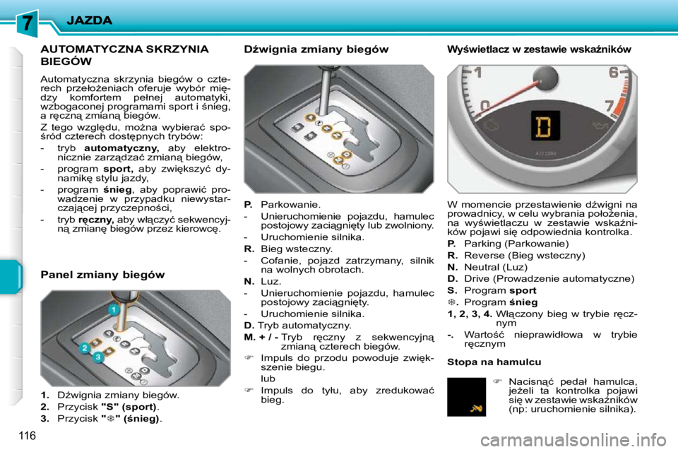 PEUGEOT 207 2010  Instrukcja obsługi (in Polish) 116
�A�U�T�O�M�A�T�Y�C�Z�N�A� �S�K�R�Z�Y�N�I�A� 
�B�I�E�G�Ó�W� 
� �A�u�t�o�m�a�t�y�c�z�n�a�  �s�k�r�z�y�n�i�a�  �b�i�e�g�ó�w�  �o�  �c�z�t�e�- 
�r�e�c�h�  �p�r�z�e�ł�oG�e�n�i�a�c�h�  �o�f�e�r�u�j�