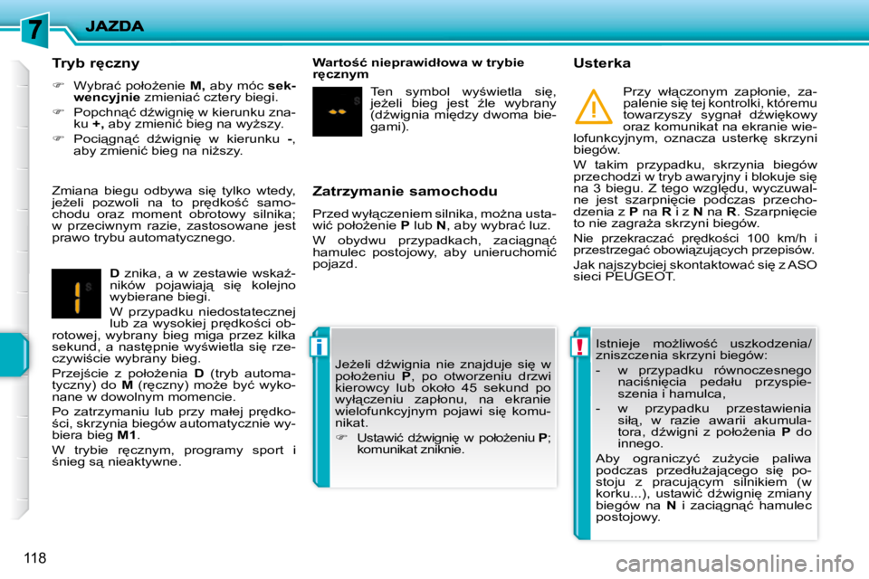 PEUGEOT 207 2010  Instrukcja obsługi (in Polish) !i
118
� � �Z�a�t�r�z�y�m�a�n�i�e� �s�a�m�o�c�h�o�d�u�  
� �P�r�z�e�d� �w�y�ł"�c�z�e�n�i�e�m� �s�i�l�n�i�k�a�,� �m�oG�n�a� �u�s�t�a�- 
�w�i�ć� �p�o�ł�oG�e�n�i�e� � P� � �l�u�b� �  �N� �,� �a