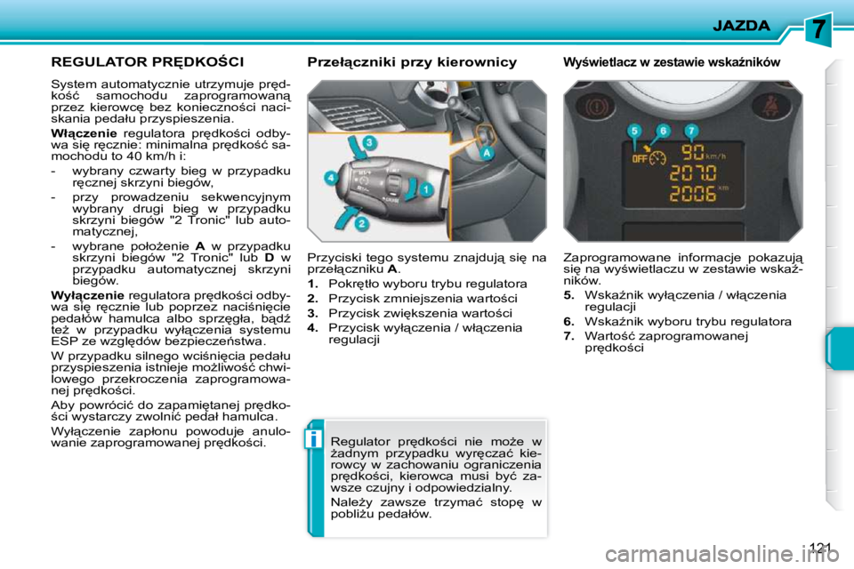 PEUGEOT 207 2010  Instrukcja obsługi (in Polish) i
121
�R�E�G�U�L�A�T�O�R� �P�R&�D�K�O:�C�I� 
� �S�y�s�t�e�m� �a�u�t�o�m�a�t�y�c�z�n�i�e� �u�t�r�z�y�m�u�j�e� �p�r
�d�- 
�k�o;�ć�  �s�a�m�o�c�h�o�d�u�  �z�a�p�r�o�g�r�a�m�o�w�a�n"� 
�p�r�z�e�