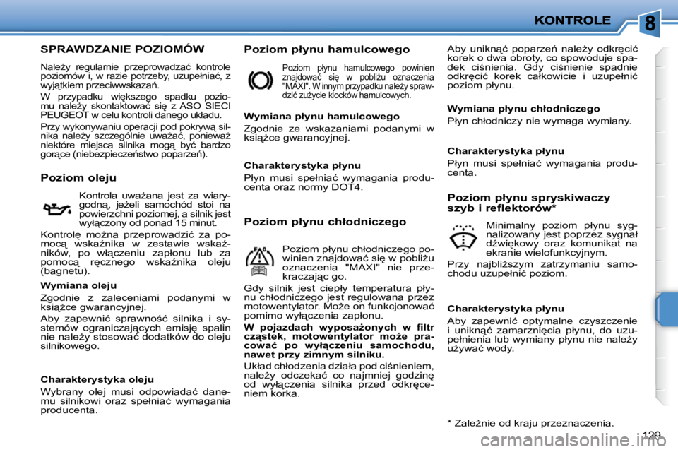 PEUGEOT 207 2010  Instrukcja obsługi (in Polish) 129
�S�P�R�A�W�D�Z�A�N�I�E� �P�O�Z�I�O�M�Ó�W� 
 �N�a�l�eG�y�  �r�e�g�u�l�a�r�n�i�e�  �p�r�z�e�p�r�o�w�a�d�z�a�ć�  �k�o�n�t�r�o�l�e�  
�p�o�z�i�o�m�ó�w� �i�,� �w� �r�a�z�i�e� �p�o�t�r�z�e�b�y�,� �u