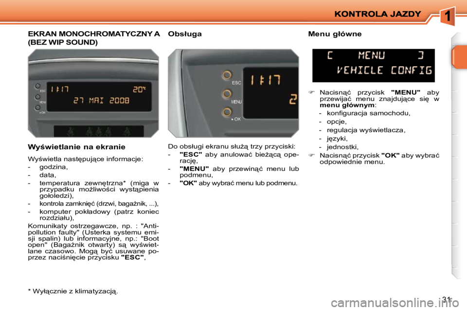 PEUGEOT 207 2010  Instrukcja obsługi (in Polish) 31
� � �W�y�w�i�e�t�l�a�n�i�e� �n�a� �e�k�r�a�n�i�e�  
� �W�y;�w�i�e�t�l�a� �n�a�s�t
�p�u�j"�c�e� �i�n�f�o�r�m�a�c�j�e�:�  
� � � �-� �  �g�o�d�z�i�n�a�,� 
� � �-� �  �d�a�t�a�,� 
� � �-� �  