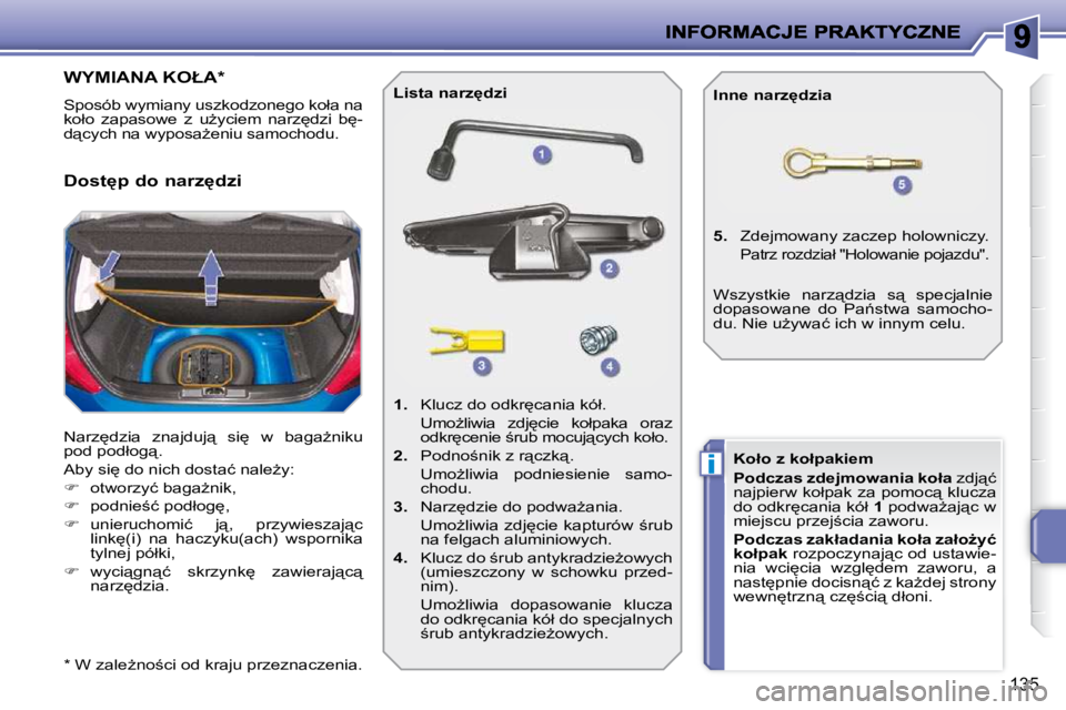 PEUGEOT 207 2010  Instrukcja obsługi (in Polish) i
135
�W�Y�M�I�A�N�A� �K�O�Ł�A� �*� � 
� �S�p�o�s�ó�b� �w�y�m�i�a�n�y� �u�s�z�k�o�d�z�o�n�e�g�o� �k�o�ł�a� �n�a�  
�k�o�ł�o�  �z�a�p�a�s�o�w�e�  �z�  �uG�y�c�i�e�m�  �n�a�r�z
�d�z�i�  �b
�-
�d