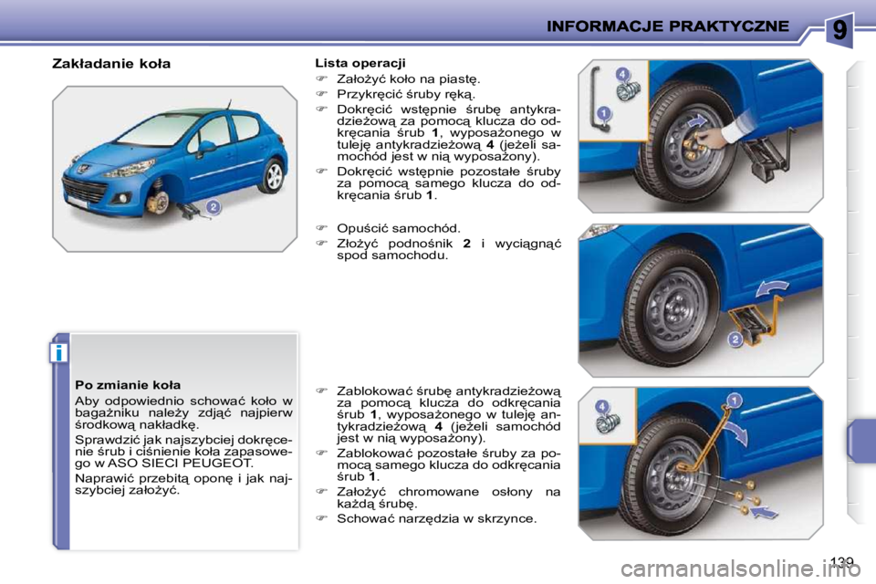 PEUGEOT 207 2010  Instrukcja obsługi (in Polish) i
139
� � �P�o� �z�m�i�a�n�i�e� �k�o�ł�a�  
� �A�b�y�  �o�d�p�o�w�i�e�d�n�i�o�  �s�c�h�o�w�a�ć�  �k�o�ł�o�  �w�  
�b�a�g�aG�n�i�k�u�  �n�a�l�eG�y�  �z�d�j"�ć�  �n�a�j�p�i�e�r�w� 
;�r�o�d�k