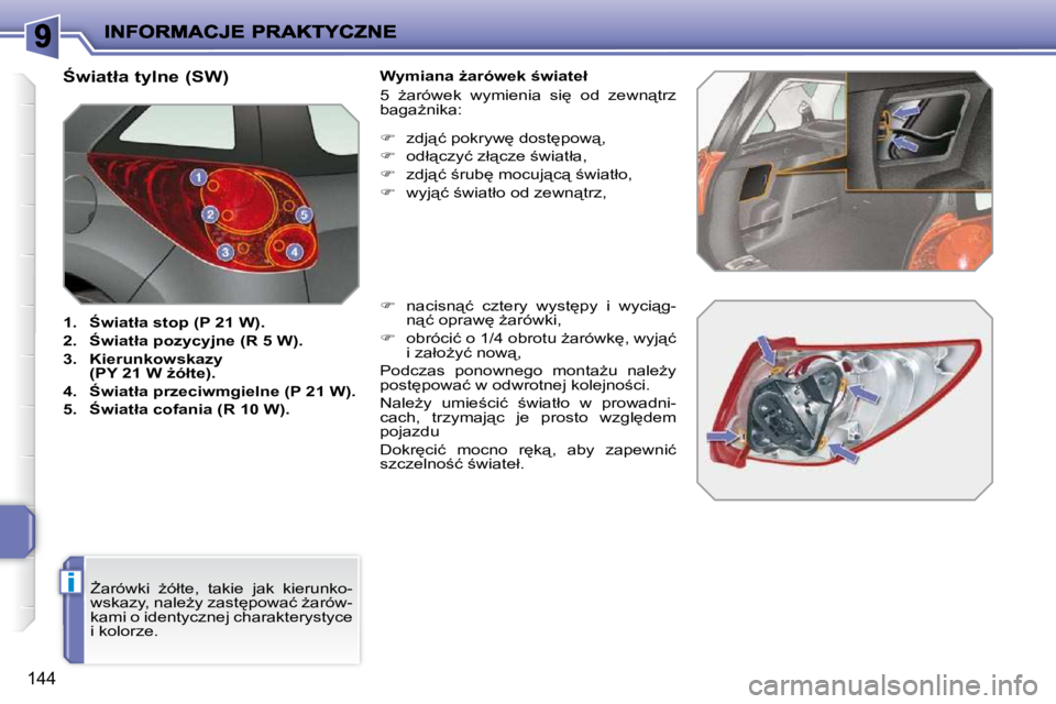 PEUGEOT 207 2010  Instrukcja obsługi (in Polish) i
144
                               
:�w�i�a�t�ł�a� �t�y�l�n�e� �(�S�W�)�  
   
1.     :�w�i�a�t�ł�a� �s�t�o�p� �(�P� �2�1� �W�)�.   
  
2.     :�w�i�a�t�ł�a� �p�o�z�y�c�y�j�n�e� �(�R� �5� �W�)