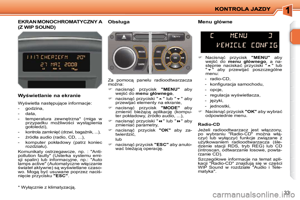 PEUGEOT 207 2010  Instrukcja obsługi (in Polish) 33
�E�K�R�A�N� �M�O�N�O�C�H�R�O�M�A�T�Y�C�Z�N�Y� �A� 
�(�Z� �W�I�P� �S�O�U�N�D�)� 
� � �O�b�s�ł�u�g�a� 
� � �W�y�w�i�e�t�l�a�n�i�e� �n�a� �e�k�r�a�n�i�e�  
� �W�y;�w�i�e�t�l�a� �n�a�s�t
�p�u�j&#