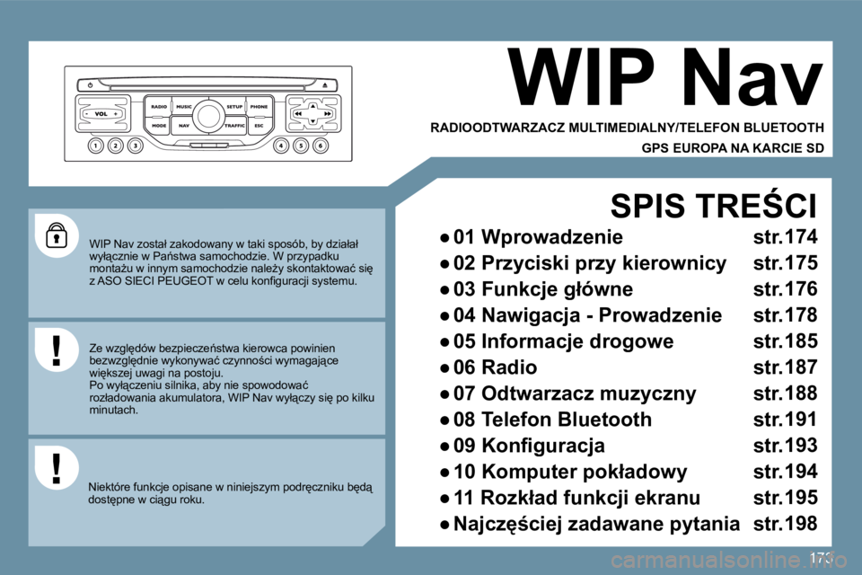 PEUGEOT 207 2010  Instrukcja obsługi (in Polish) 173
� � �W�I�P� �N�a�v� �z�o�s�t�a�ł� �z�a�k�o�d�o�w�a�n�y� �w� �t�a�k�i� �s�p�o�s�ó�b�,� �b�y� �d�z�i�a�ł�a�ł� �w�y�ł"�c�z�n�i�e� �w� �P�a1�s�t�w�a� �s�a�m�o�c�h�o�d�z�i�e�.� �W� �p�r�z�y�