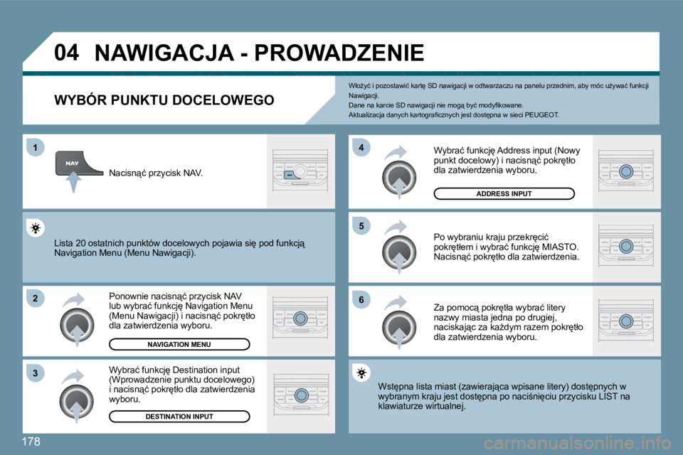 PEUGEOT 207 2010  Instrukcja obsługi (in Polish) 178
�0�4
�1
�2
�3
�5 
�6
�4
� �N�A�W�I�G�A�C�J�A� �-� �P�R�O�W�A�D�Z�E�N�I�E� 
�W�Y�B�Ó�R� �P�U�N�K�T�U� �D�O�C�E�L�O�W�E�G�O� 
� � �P�o�n�o�w�n�i�e� �n�a�c�i�s�n"�ć� �p�r�z�y�c�i�s�k� �N�A�V� 