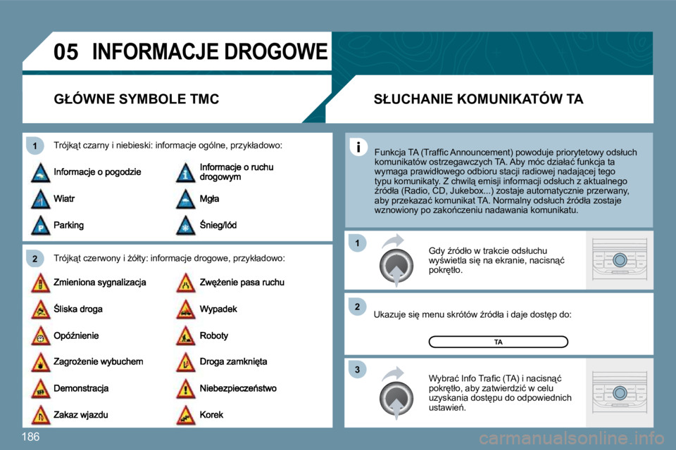 PEUGEOT 207 2010  Instrukcja obsługi (in Polish) �1�8�6
�0�5
�2
�1
�3
�2
�1
� �I�N�F�O�R�M�A�C�J�E� �D�R�O�G�O�W�E� 
�G�Ł�Ó�W�N�E� �S�Y�M�B�O�L�E� �T�M�C� 
� � �T�r�ó�j�k"�t� �c�z�e�r�w�o�n�y� �i� G�ó�ł�t�y�:� �i�n�f�o�r�m�a�c�j�e� �d�r�o