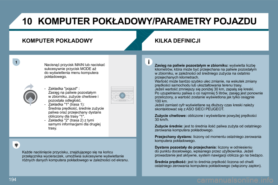 PEUGEOT 207 2010  Instrukcja obsługi (in Polish) 194
�1�0
�1
� �K�O�M�P�U�T�E�R� �P�O�K�Ł�A�D�O�W�Y�/�P�A�R�A�M�E�T�R�Y� �P�O�J�A�Z�D�U� 
� � �K�O�M�P�U�T�E�R� �P�O�K�Ł�A�D�O�W�Y� 
� �N�a�c�i�s�n"�ć� �p�r�z�y�c�i�s�k� �M�A�I�N� �l�u�b� �n�a�