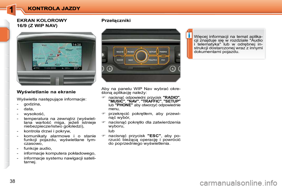 PEUGEOT 207 2010  Instrukcja obsługi (in Polish) �i
38
EKRAN KOLOROWY 
�1�6�/�9� �(�Z� �W�I�P� �N�A�V�)� 
� �W�i
�c�e�j�  �i�n�f�o�r�m�a�c�j�i�  �n�a�  �t�e�m�a�t�  �a�p�l�i�k�a�- 
�c�j�i�  �z�n�a�j�d�u�j�e�  �s�i
�  �w�  �r�o�z�d�z�i�a�l�e�  �