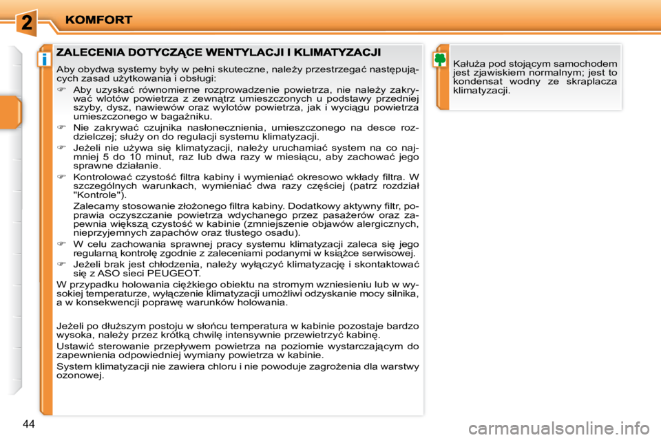 PEUGEOT 207 2010  Instrukcja obsługi (in Polish) i
44
� � �K�a�ł�uG�a� �p�o�d� �s�t�o�j"�c�y�m� �s�a�m�o�c�h�o�d�e�m�  
�j�e�s�t�  �z�j�a�w�i�s�k�i�e�m�  �n�o�r�m�a�l�n�y�m�;�  �j�e�s�t�  �t�o� 
�k�o�n�d�e�n�s�a�t�  �w�o�d�n�y�  �z�e�  �s�k�r