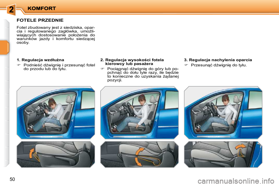 PEUGEOT 207 2010  Instrukcja obsługi (in Polish) �5�0
FOTELE PRZEDNIE 
� �F�o�t�e�l� �z�b�u�d�o�w�a�n�y� �j�e�s�t� �z� �s�i�e�d�z�i�s�k�a�,� �o�p�a�r�- 
�c�i�a�  �i�  �r�e�g�u�l�o�w�a�n�e�g�o�  �z�a�g�ł�ó�w�k�a�,�  �u�m�oG�l�i�-
�w�i�a�j"�c�