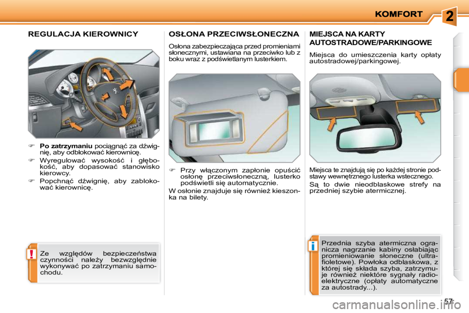 PEUGEOT 207 2010  Instrukcja obsługi (in Polish) !
i
�5�7
REGULACJA KIEROWNICY 
    
�     �P�o� �z�a�t�r�z�y�m�a�n�i�u � � �p�o�c�i"�g�n"�ć� �z�a� �dE�w�i�g�-
�n�i
�,� �a�b�y� �o�d�b�l�o�k�o�w�a�ć� �k�i�e�r�o�w�n�i�c
�.� 
  
� 