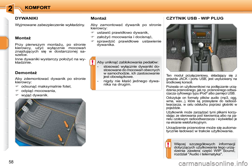 PEUGEOT 207 2010  Instrukcja obsługi (in Polish) !
!
�5�8
� �A�b�y� �u�n�i�k�n"�ć� �z�a�b�l�o�k�o�w�a�n�i�a� �p�e�d�a�ł�ó�w�:�  
   -  
�s�t�o�s�o�w�a�ć�  �w�y�ł"�c�z�n�i�e�  �d�y�w�a�n�i�k�i�  �d�o�- 
�s�t�o�s�o�w�a�n�e� �d�o� �m�o�c