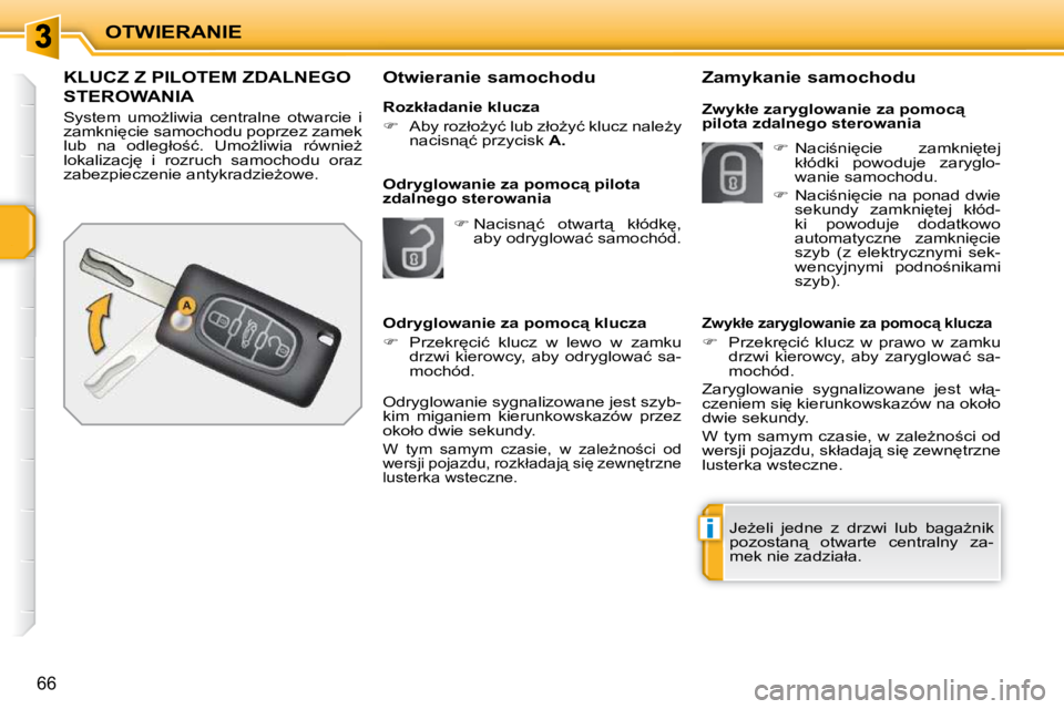 PEUGEOT 207 2010  Instrukcja obsługi (in Polish) i
OTWIERANIE
66
KLUCZ Z PILOTEM ZDALNEGO 
STEROWANIA 
� �S�y�s�t�e�m�  �u�m�oG�l�i�w�i�a�  �c�e�n�t�r�a�l�n�e�  �o�t�w�a�r�c�i�e�  �i�  
�z�a�m�k�n�i
�c�i�e� �s�a�m�o�c�h�o�d�u� �p�o�p�r�z�e�z� �z�a