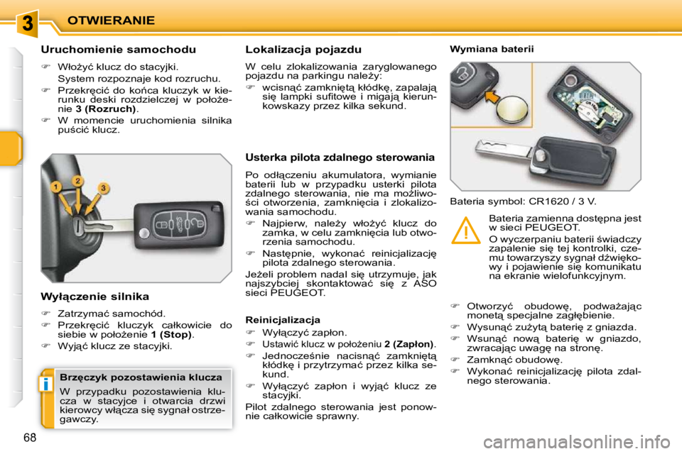 PEUGEOT 207 2010  Instrukcja obsługi (in Polish) i
OTWIERANIE
68
          
�U�r�u�c�h�o�m�i�e�n�i�e� �s�a�m�o�c�h�o�d�u�  
   
� � �  �W�ł�oG�y�ć� �k�l�u�c�z� �d�o� �s�t�a�c�y�j�k�i�.� � 
�  �S�y�s�t�e�m� �r�o�z�p�o�z�n�a�j�e� �k�o�d� �r�o�z�