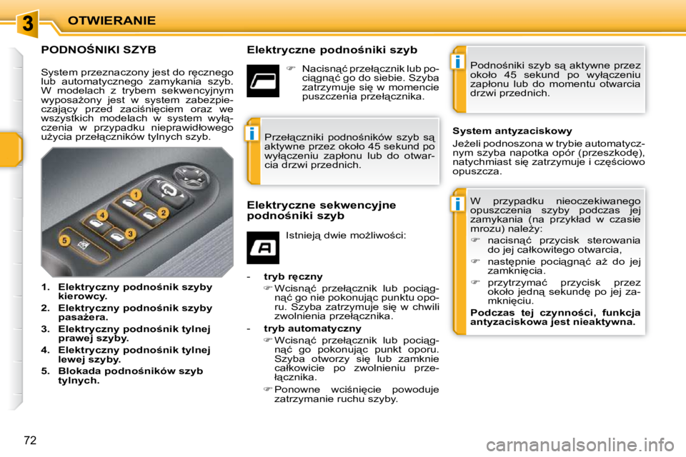 PEUGEOT 207 2010  Instrukcja obsługi (in Polish) i
i
i
OTWIERANIE
�7�2
�P�O�D�N�O:�N�I�K�I� �S�Z�Y�B� � � �E�l�e�k�t�r�y�c�z�n�e� �p�o�d�n�o�n�i�k�i� �s�z�y�b� � �W�  �p�r�z�y�p�a�d�k�u�  �n�i�e�o�c�z�e�k�i�w�a�n�e�g�o�  
�o�p�u�s�z�c�z�e�n�i�a� 