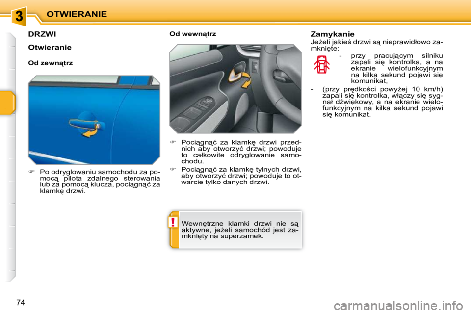PEUGEOT 207 2010  Instrukcja obsługi (in Polish) !
OTWIERANIE
�7�4
DRZWI 
   
� � �  �P�o� �o�d�r�y�g�l�o�w�a�n�i�u� �s�a�m�o�c�h�o�d�u� �z�a� �p�o�-
�m�o�c"�  �p�i�l�o�t�a�  �z�d�a�l�n�e�g�o�  �s�t�e�r�o�w�a�n�i�a�  
�l�u�b� �z�a� �p�o�m�o�