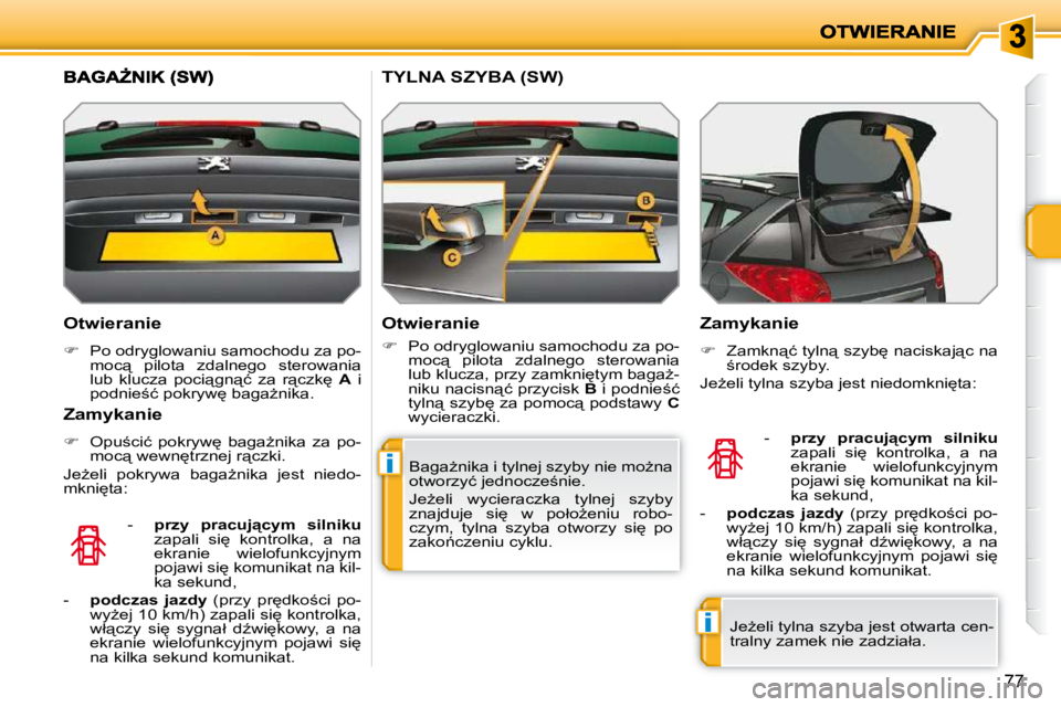 PEUGEOT 207 2010  Instrukcja obsługi (in Polish) i
i
77
� � �O�t�w�i�e�r�a�n�i�e�  
   
� � �  �P�o� �o�d�r�y�g�l�o�w�a�n�i�u� �s�a�m�o�c�h�o�d�u� �z�a� �p�o�-
�m�o�c"�  �p�i�l�o�t�a�  �z�d�a�l�n�e�g�o�  �s�t�e�r�o�w�a�n�i�a�  
�l�u�b�  �k�l