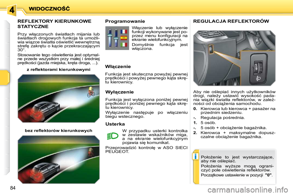 PEUGEOT 207 2010  Instrukcja obsługi (in Polish) �i
84
�R�E�F�L�E�K�T�O�R�Y� �K�I�E�R�U�N�K�O�W�E� 
�S�T�A�T�Y�C�Z�N�E� 
� �P�r�z�y�  �w�ł"�c�z�o�n�y�c�h�  ;�w�i�a�t�ł�a�c�h�  �m�i�j�a�n�i�a�  �l�u�b�  
;�w�i�a�t�ł�a�c�h� �d�r�o�g�o�w�y�c�