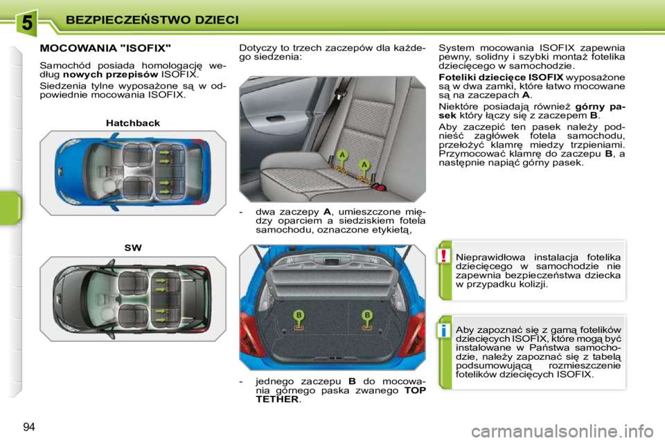 PEUGEOT 207 2010  Instrukcja obsługi (in Polish) !
i
�B�E�Z�P�I�E�C�Z�E0�S�T�W�O� �D�Z�I�E�C�I
94
� �N�i�e�p�r�a�w�i�d�ł�o�w�a�  �i�n�s�t�a�l�a�c�j�a�  �f�o�t�e�l�i�k�a�  
�d�z�i�e�c�i
�c�e�g�o�  �w�  �s�a�m�o�c�h�o�d�z�i�e�  �n�i�e� 
�z�a�p�e�w�