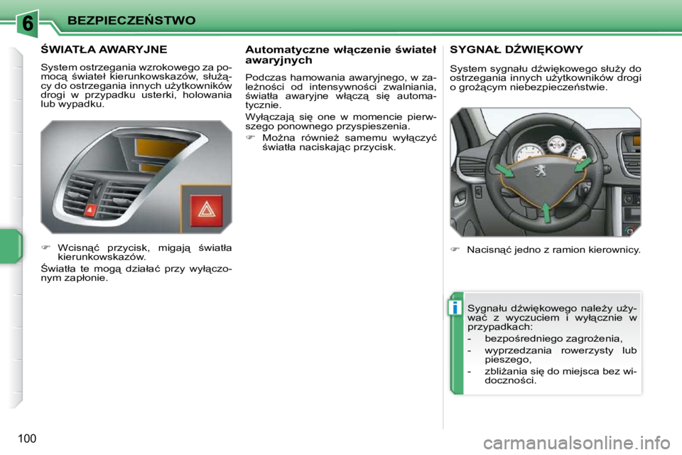 PEUGEOT 207 2010  Instrukcja obsługi (in Polish) i
�B�E�Z�P�I�E�C�Z�E0�S�T�W�O
100
� � � � � � � :�W�I�A�T�Ł�A� �A�W�A�R�Y�J�N�E� 
� �S�y�s�t�e�m� �o�s�t�r�z�e�g�a�n�i�a� �w�z�r�o�k�o�w�e�g�o� �z�a� �p�o�- 
�m�o�c"�  ;�w�i�a�t�e�ł�  �k�i�e