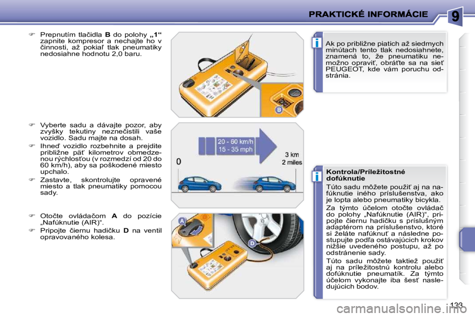 PEUGEOT 207 2010  Návod na použitie (in Slovakian) i
i
133
� � �A�k� �p�o� �p�r�i�b�l�i�ž�n�e� �p�i�a�t�i�c�h� �a�ž� �s�i�e�d�m�y�c�h�  
�m�i�n�ú�t�a�c�h�  �t�e�n�t�o�  �t�l�a�k�  �n�e�d�o�s�i�a�h�n�e�t�e�,� 
�z�n�a�m�e�n�á�  �t�o�,�  �ž�e�  �p�n