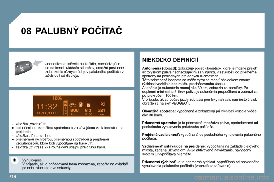 PEUGEOT 207 2010  Návod na použitie (in Slovakian) �2�1�6
9
�0�8
� � �J�e�d�n�o�t�l�i�v�é� �z�a�t�l�a�č�e�n�i�a� �n�a� �t�l�a�č�i�d�l�o�,� �n�a�c�h�á�d�z�a�j�ú�c�e� �s�a� �n�a� �k�o�n�c�i� �o�v�l�á�d�a�č�a� �s�t�i�e�r�a�č�o�v�,� �u�m�o�ž�n�í