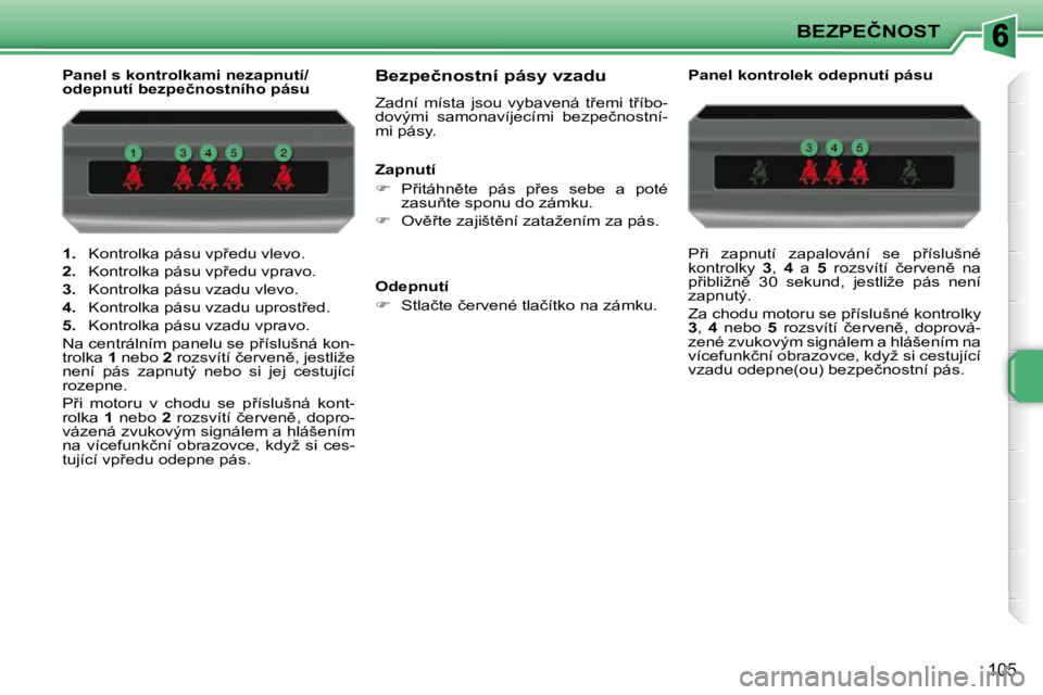 PEUGEOT 207 2010  Návod na použití (in Czech) �B�E�Z�P�E�Č�N�O�S�T
�1�0�5
   
�1�. � �  �K�o�n�t�r�o�l�k�a� �p�á�s�u� �v�p9�e�d�u� �v�l�e�v�o�.� 
  
�2�. � �  �K�o�n�t�r�o�l�k�a� �p�á�s�u� �v�p9�e�d�u� �v�p�r�a�v�o�.� 
  
�3�. � �  �K�o�n�t�
