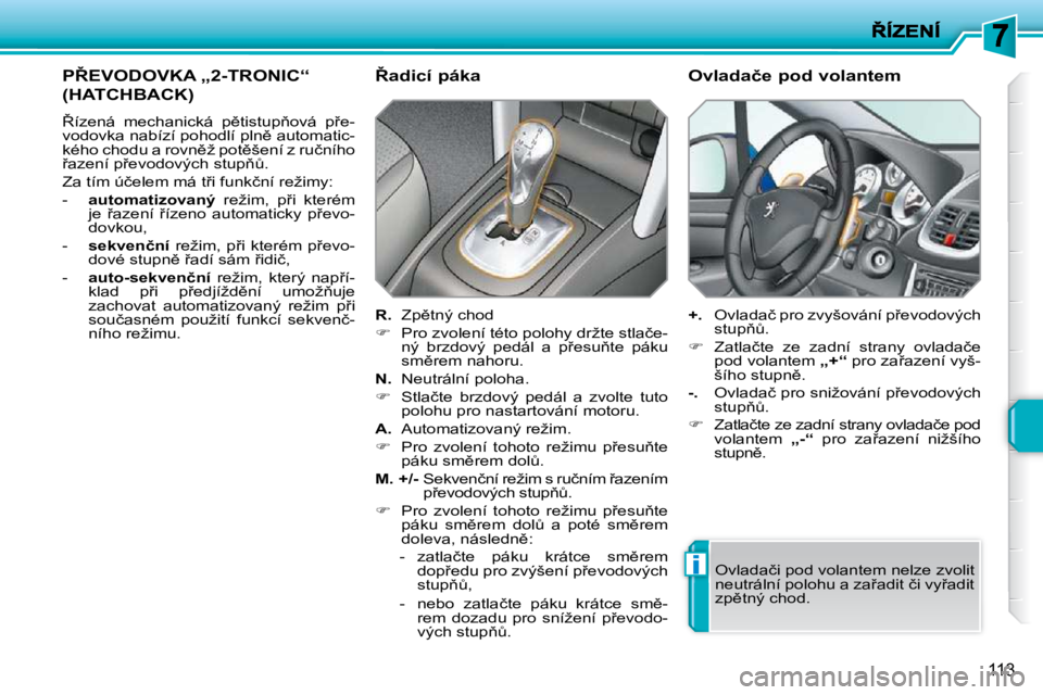PEUGEOT 207 2010  Návod na použití (in Czech) i
113
�P8�E�V�O�D�O�V�K�A� �„�2�-�T�R�O�N�I�C�“� 
�(�H�A�T�C�H�B�A�C�K�)� 
� 8�í�z�e�n�á�  �m�e�c�h�a�n�i�c�k�á�  �p)�t�i�s�t�u�p3�o�v�á�  �p9�e�- 
�v�o�d�o�v�k�a� �n�a�b�í�z�í� �p�o�h�