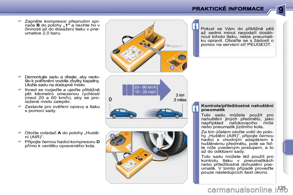 PEUGEOT 207 2010  Návod na použití (in Czech) i
i
133
� � �P�o�k�u�d�  �s�e�  �V�á�m�  �d�o�  �p9�i�b�l�i�ž�n)�  �p)�t�i�  
�a�ž�  �s�e�d�m�i�  �m�i�n�u�t�  �n�e�p�o�d�a9�í�  �d�o�s�á�h�-
�n�o�u�t�  �t�o�h�o�t�o�  �t�l�a�k�u�,�  �n�e�l�z