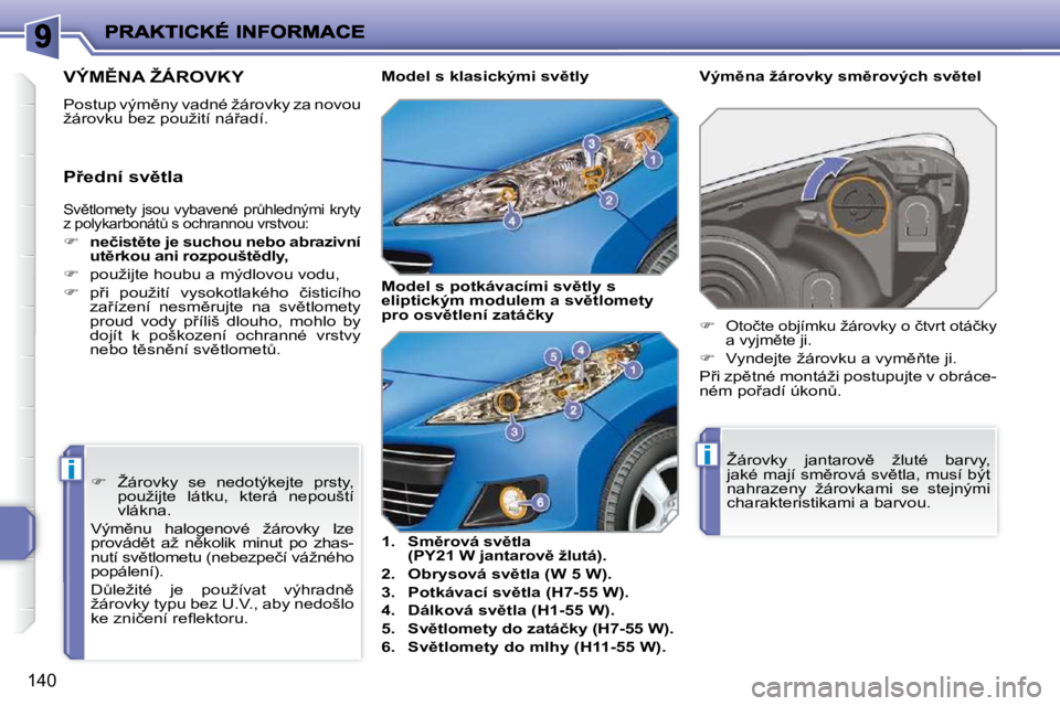 PEUGEOT 207 2010  Návod na použití (in Czech) ii
�1�4�0
� �S�v)�t�l�o�m�e�t�y�  �j�s�o�u�  �v�y�b�a�v�e�n�é�  �p�rA�h�l�e�d�n�ý�m�i�  �k�r�y�t�y�  
�z� �p�o�l�y�k�a�r�b�o�n�á�tA� �s� �o�c�h�r�a�n�n�o�u� �v�r�s�t�v�o�u�:� 
   
�     �n�e�