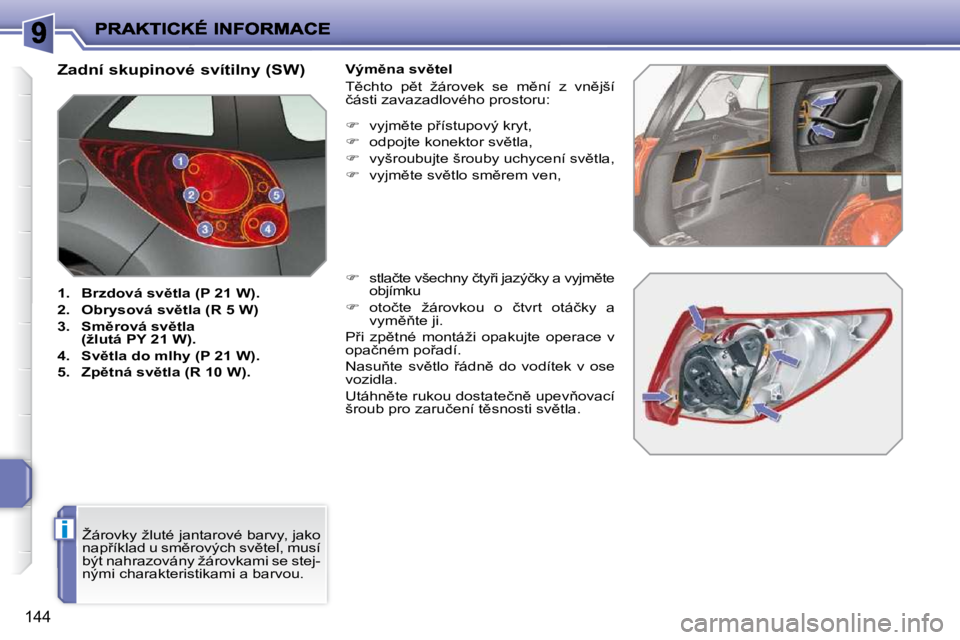 PEUGEOT 207 2010  Návod na použití (in Czech) i
144
                               
�Z�a�d�n�í� �s�k�u�p�i�n�o�v�é� �s�v�í�t�i�l�n�y� �(�S�W�)�  
   
1.     �B�r�z�d�o�v�á� �s�v)�t�l�a� �(�P� �2�1� �W�)�.   
  
2.     �O�b�r�y�s�o�v�á� �s�v