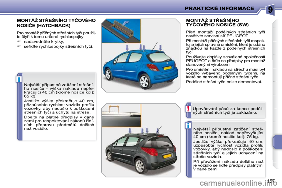 PEUGEOT 207 2010  Návod na použití (in Czech) i
i
!
157
� � � � � � � �M�O�N�T�Á�Ž� �S�T8�E�Š�N�Í�H�O� �T�Y�Č�O�V�É�H�O� 
�N�O�S�I�Č�E� �(�H�A�T�C�H�B�A�C�K�)� 
� �P�r�o� �m�o�n�t�á�ž� �p9�í�č�n�ý�c�h� �s�t9�e�š�n�í�c�h� �t�y�č�
