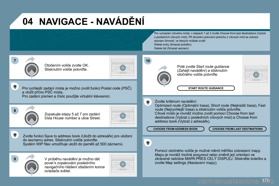 PEUGEOT 207 2010  Návod na použití (in Czech) 179
�0�4
�7
�8
�9
�1�0
� � �P�r�o� �v�y�m�a�z�á�n�í� �c�í�l�o�v�é�h�o� �m�í�s�t�a�:� �v� �e�t�a�p�á�c�h� �1� �a�ž� �3� �z�v�o�l�t�e� �C�h�o�o�s�e� �f�r�o�m� �l�a�s�t� �d�e�s�t�i�n�a�t�i�o�n�s� 