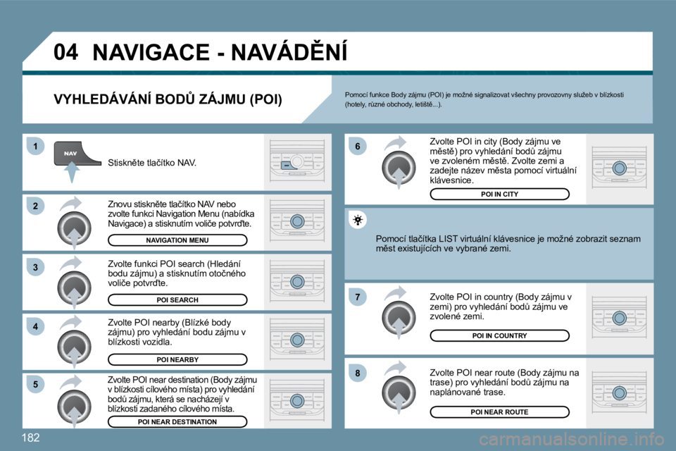 PEUGEOT 207 2010  Návod na použití (in Czech) �1�8�2
�0�4
�8
�6 
�7
�4
�3
�5
�2
�1
� �N�A�V�I�G�A�C�E� �-� �N�A�V�Á�D(�N�Í� 
� � �V�Y�H�L�E�D�Á�V�Á�N�Í� �B�O�D#� �Z�Á�J�M�U� �(�P�O�I�)� 
� � �S�t�i�s�k�n)�t�e� �t�l�a�č�í�t�k�o� �N�A�V�