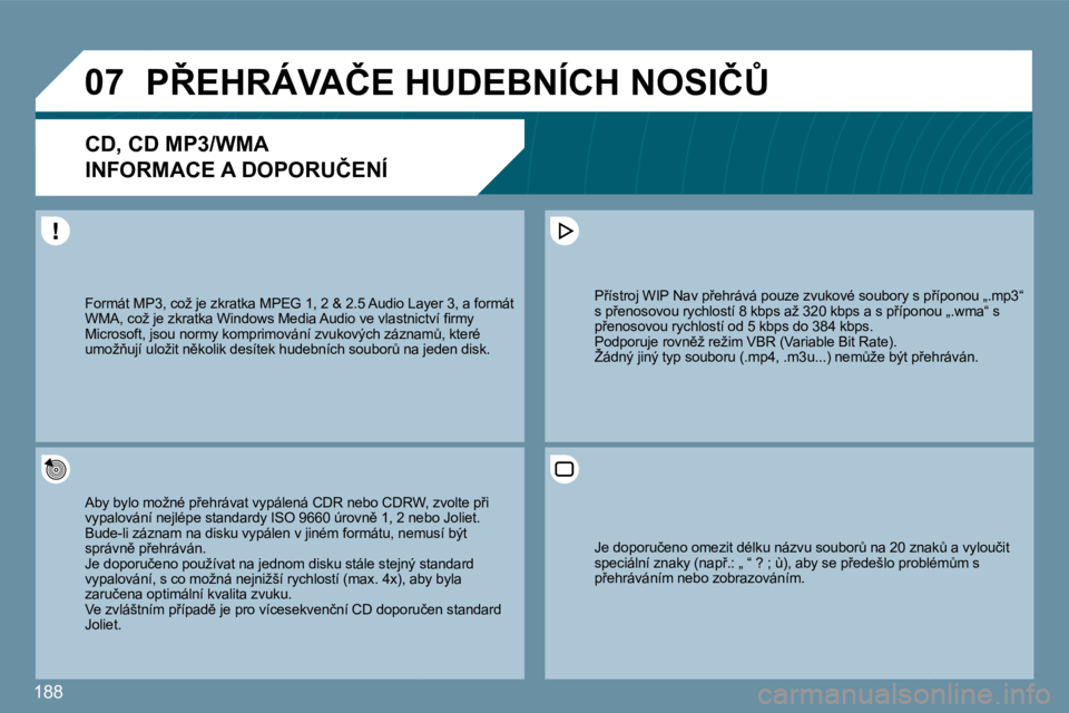 PEUGEOT 207 2010  Návod na použití (in Czech) 188
�0�7� �P8�E�H�R�Á�V�A�Č�E� �H�U�D�E�B�N�Í�C�H� �N�O�S�I�Č#� 
�C�D�,� �C�D� �M�P�3�/�W�M�A� � 
�I�N�F�O�R�M�A�C�E� �A� �D�O�P�O�R�U�Č�E�N�Í� 
� � �A�b�y� �b�y�l�o� �m�o�ž�n�é� �p9�e�h�r�