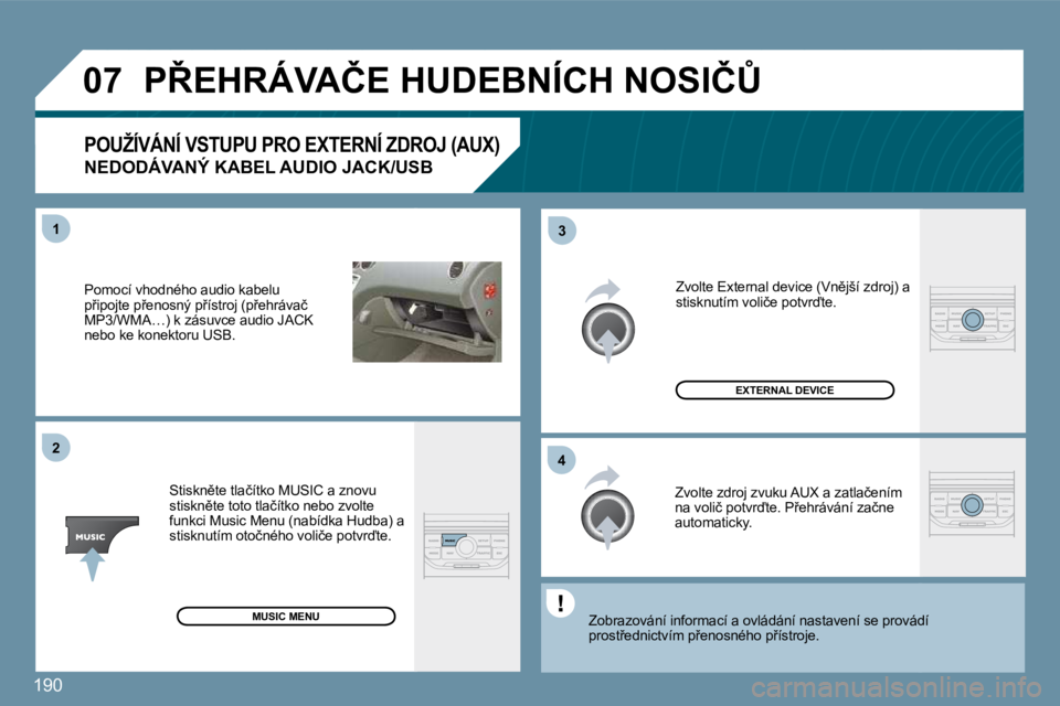 PEUGEOT 207 2010  Návod na použití (in Czech) �1�9�0
�0�7
�4�3
�1�2
� � �P�o�m�o�c�í� �v�h�o�d�n�é�h�o� �a�u�d�i�o� �k�a�b�e�l�u� �p9�i�p�o�j�t�e� �p9�e�n�o�s�n�ý� �p9�í�s�t�r�o�j� �(�p9�e�h�r�á�v�a�č� �M�P�3�/�W�M�A�…�)� �k� �z�á�s�