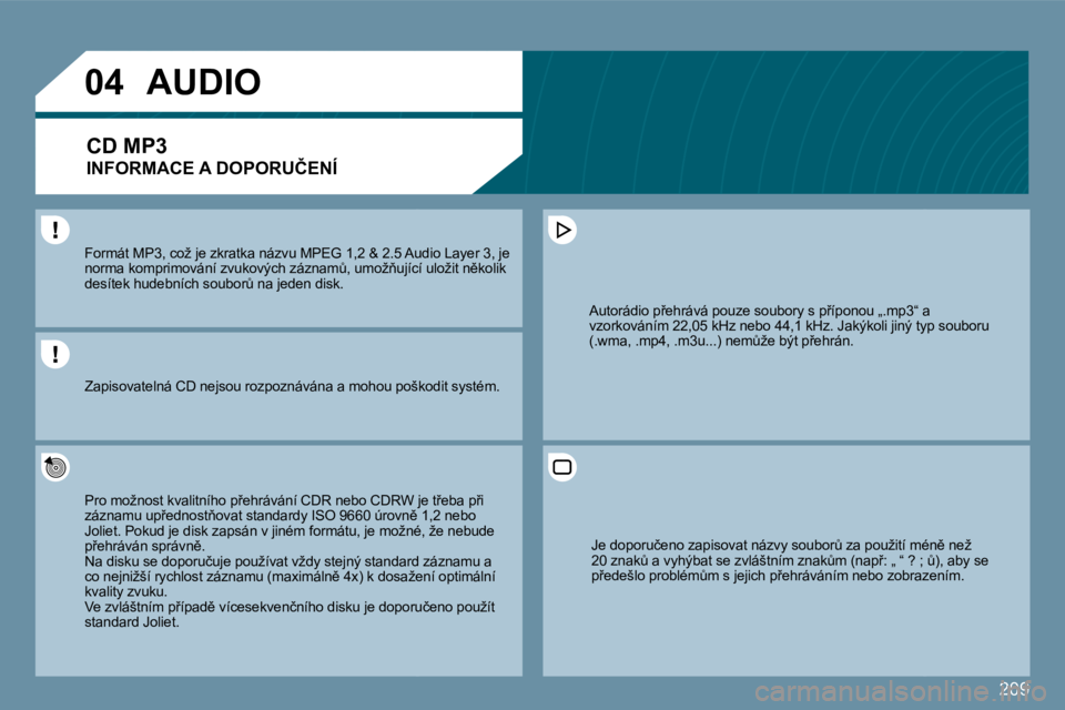 PEUGEOT 207 2010  Návod na použití (in Czech) 209
�0�4
� � �F�o�r�m�á�t� �M�P�3�,� �c�o�ž� �j�e� �z�k�r�a�t�k�a� �n�á�z�v�u� �M�P�E�G� �1�,�2� �&� �2�.�5� �A�u�d�i�o� �L�a�y�e�r� �3�,� �j�e� � � �F�o�r�m�á�t� �M�P�3�,� �c�o�ž� �j�e� �z�k�r�a