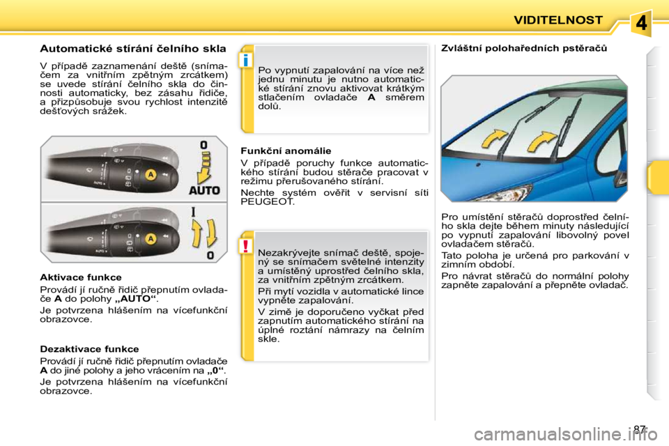 PEUGEOT 207 2010  Návod na použití (in Czech) !
�i
87
VIDITELNOST
� � � �Z�v�l�á�š�t�n�í� �p�o�l�o�h�a9�e�d�n�í�c�h� �p�s�t)�r�a�čA� 
� � � � � � � � � � � � � �A�u�t�o�m�a�t�i�c�k�é� �s�t�í�r�á�n�í� �č�e�l�n�í�h�o� �s�k�l�a�  
� �V