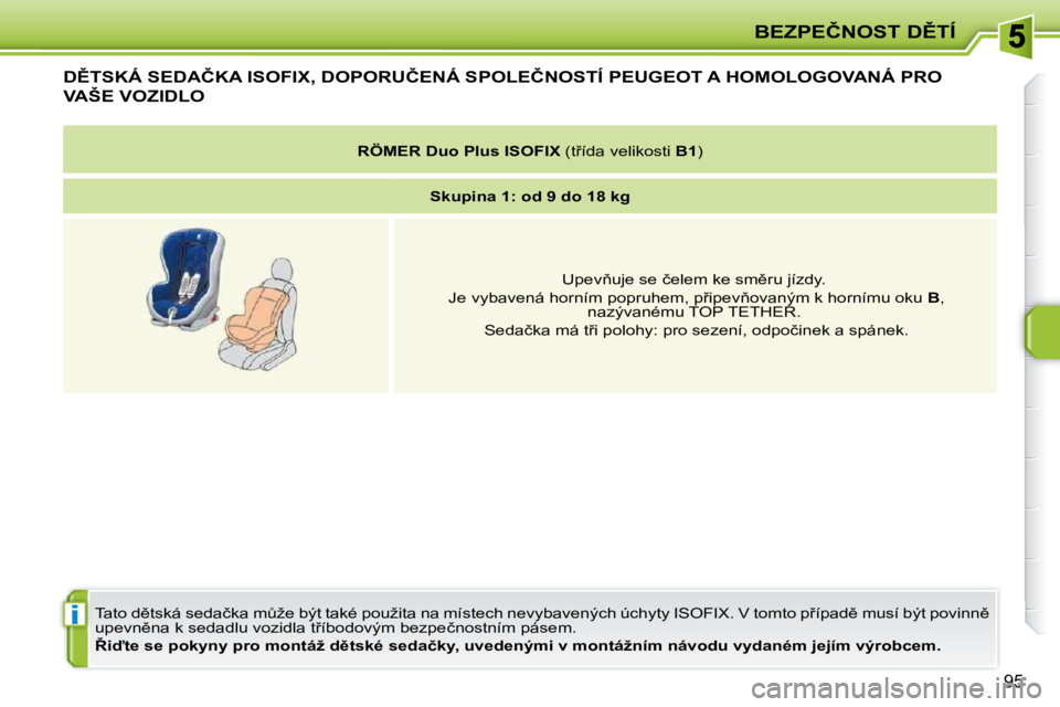 PEUGEOT 207 2010  Návod na použití (in Czech) i
�B�E�Z�P�E�Č�N�O�S�T� �D(�T�Í
95
�D(�T�S�K�Á� �S�E�D�A�Č�K�A� �I�S�O�F�I�X�,� �D�O�P�O�R�U�Č�E�N�Á� �S�P�O�L�E�Č�N�O�S�T�Í� �P�E�U�G�E�O�T� �A� �H�O�M�O�L�O�G�O�V�A�N�Á� �P�R�O� 
�V�A�Š�