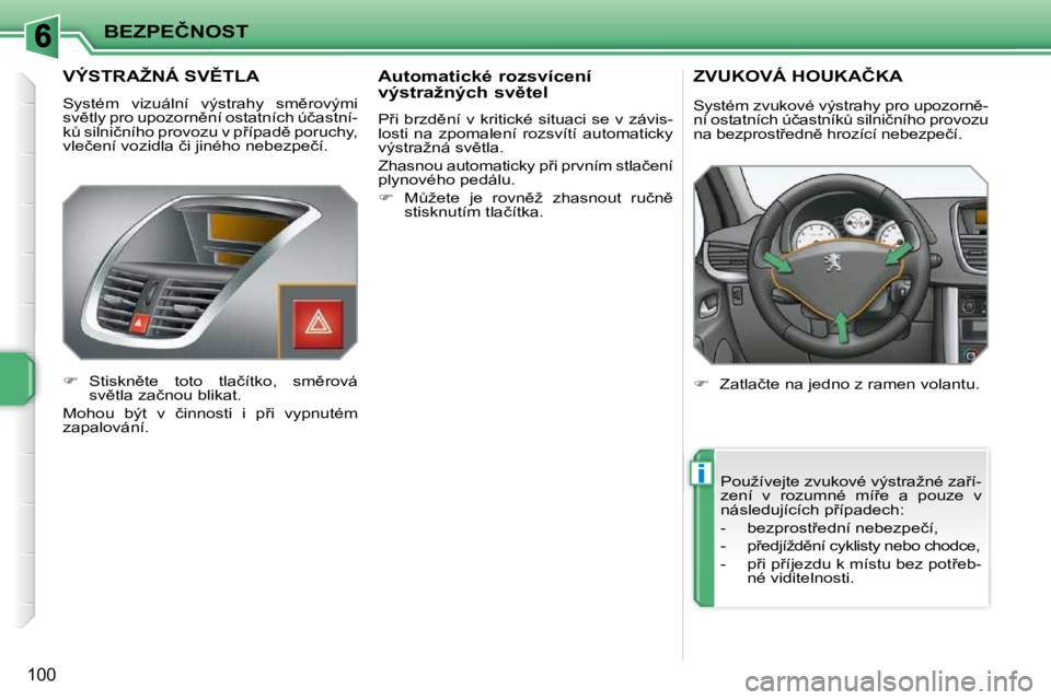 PEUGEOT 207 2010  Návod na použití (in Czech) i
�B�E�Z�P�E�Č�N�O�S�T
�1�0�0
� � � � � � � �V�Ý�S�T�R�A�Ž�N�Á� �S�V(�T�L�A� 
� �S�y�s�t�é�m�  �v�i�z�u�á�l�n�í�  �v�ý�s�t�r�a�h�y�  �s�m)�r�o�v�ý�m�i�  
�s�v)�t�l�y� �p�r�o� �u�p�o�z�o�r�