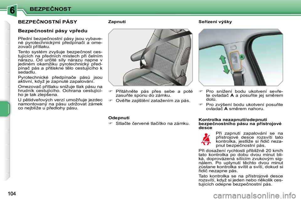 PEUGEOT 207 2010  Návod na použití (in Czech) �B�E�Z�P�E�Č�N�O�S�T
�B�E�Z�P�E�Č�N�O�S�T�N�Í� �P�Á�S�Y� � � �S�e9�í�z�e�n�í� �v�ý�š�k�y�  
� � �K�o�n�t�r�o�l�k�a� �n�e�z�a�p�n�u�t�í�/�o�d�e�p�n�u�t�í�  
�b�e�z�p�e�č�n�o�s�t�n�í�h�o� �