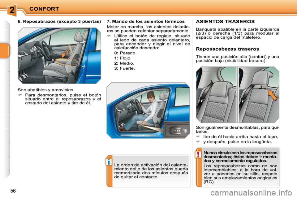 PEUGEOT 207 2009 Manual del propietario (in Spanish) !
i
CONFORT
56
ASIENTOS TRASEROS
Banqueta abatible en la parte izquierda (2/3) ó derecha (1/3) para modular el espacio de carga del maletero.
Los reposacabezas como no son
inte PEUGEOT 207 2009 Manual del propietario (in Spanish) !
i
CONFORT
56
ASIENTOS TRASEROS
Banqueta abatible en la parte izquierda (2/3) ó derecha (1/3) para modular el espacio de carga del maletero.
Los reposacabezas como no son
inte