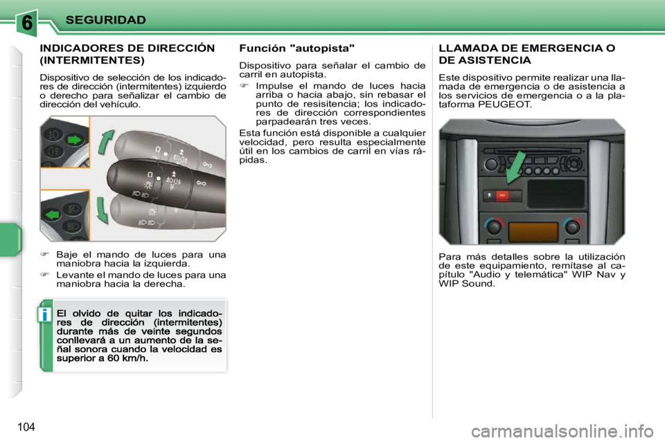 PEUGEOT 207 2009 Manual del propietario (in Spanish) i
SEGURIDAD
104
INDICADORES DE DIRECCIÓN
(INTERMITENTES)
Dispositivo de selección de los indicado-res de dirección (intermitentes) izquierdo o derecho para señalizar el cambio d PEUGEOT 207 2009 Manual del propietario (in Spanish) i
SEGURIDAD
104
INDICADORES DE DIRECCIÓN
(INTERMITENTES)
Dispositivo de selección de los indicado-res de dirección (intermitentes) izquierdo o derecho para señalizar el cambio d